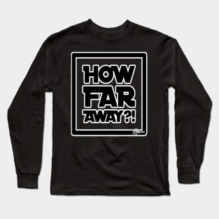 How far away Long Sleeve T-Shirt